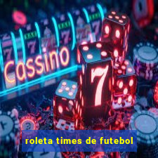 roleta times de futebol